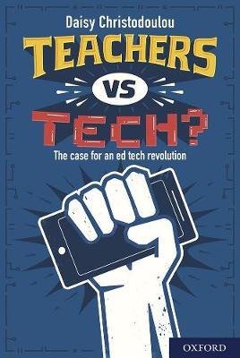 Teachers vs Tech?: The Case for an Ed Tech Revolution by Daisy  Christodoulou